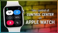 Take Control of Control Center on Apple Watch