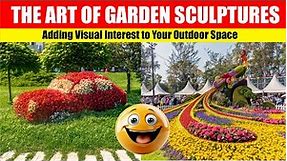 The Art of Garden Sculptures: Adding Visual Interest to Your Outdoor Space