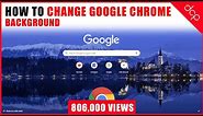 How to change Google Chrome Background - [ Customise Google Chrome ]