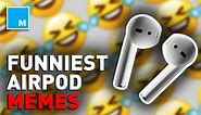 These memes about AirPods will make you say ‘same’