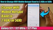 Galaxy S21/Ultra/Plus: How to Change WiFi Mobile Hotspot Band to 2.4GHz or 5GHz