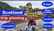 Scotland trip Planning | Travel itinerary for Scotland tour | Budget | Best weather | Transport