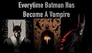 Everytime Batman Has Become A Vampire