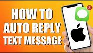 How to Auto Reply Text Messages iPhone (Quick & Easy)