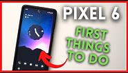Pixel 6: First Things to Do
