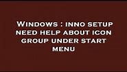 Windows : inno setup need help about icon group under start menu