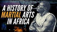 A History Of Martial Arts In Africa