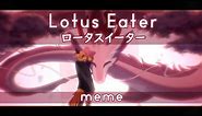 Lotus Eater || meme