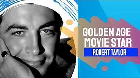 Robert Taylor - A Golden Age Movie Star Biography