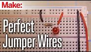 Cutting Perfect Jumper Wires