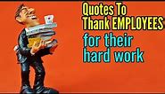 WORK APPRECIATION QUOTES TO THANK EMPLOYEES & COWORKERS