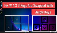 Fix W A S D Keys Are Swapped With Arrow Keys Windows 11/10
