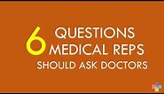 6 Questions every Medical Sales Reps should ask Doctors