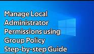 How to manage local administrator accounts on Windows Servers and Workstations using Group Policy