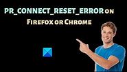 PR_CONNECT_RESET_ERROR on Firefox or Chrome