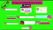 Top 10 Instagram Follow Button Green Screen ।। No Copyright ।।