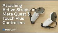 Meta Quest 3 | How to set up your Active Strap on Quest Touch Plus Controllers