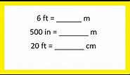 Unit 3 Convert feet to meters, meters to feet, inches to meters, and feet to centimeters