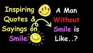 Beautiful Quotes and Sayings About Smile | Smile and Happiness Quotes | Best Quotes about Smile |