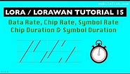 LoRa/LoRaWAN tutorial 15: Data Rate, Chip Rate, Symbol Rate, Chip Duration and Symbol Duration