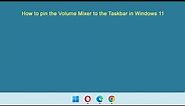 How to pin the Volume Mixer to the Taskbar in Windows 11