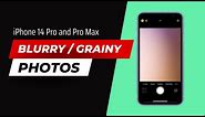 How to Fix iPhone 14 Pro and 14 Pro Max Photos Look Weird, Grainy, Blurry and Bad
