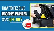 How to Resolve Brother Printer Says Offline?