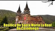 BASILICA DE SANTA MARIA LA REAL DE COVADONGA, ASTURIAS, SPAIN || IMPRESSIVE BASILICA