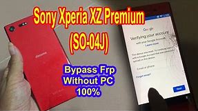 Sony Xperia XZ Premium (SO-04J) Frp bypass without Computer