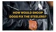 How Die-Hard Steelers Fan Snoop Dogg Would Fix His Team...