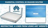 Block Websites from Users in Huawei Router | Parental Control :- Limit Kid's Internet Usage | 2021