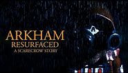 Arkham Resurfaced - A Scarecrow Story