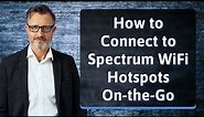 How to Connect to Spectrum WiFi Hotspots On-the-Go