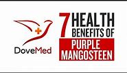 7 Health Benefits Of Purple Mangosteen