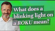 What does a blinking light on a Roku mean?