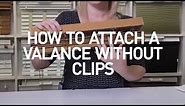 How To Attach Window Valance Without Clips | Blinds DIY