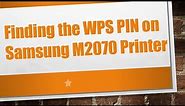 Finding the WPS PIN on Samsung M2070 Printer