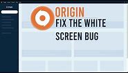 How To Fix ORIGIN White Screen BUG!