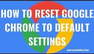 How to Reset Google Chrome to Default Settings