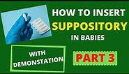 How to insert SUPPOSITORIES in children. PART 3. (With DEMONSTRATION)