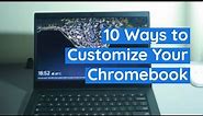 10 Ways to customize your Chromebook