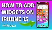 How To Add Widgets to Your IPhone 15 Home Screen Easily 2023