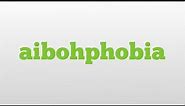 aibohphobia meaning and pronunciation