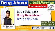 Drug Abuse - Drug Tolerance Dependence Addiction || L-8 Chapter-5 Unit-5 Pharmacology-I