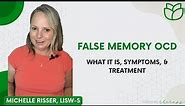 False Memory OCD: What It Is, Symptoms, & Treatment