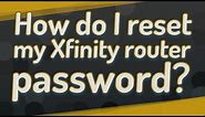How do I reset my Xfinity router password?