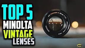 Top 5 Best Minolta Vintage Lenses Review | Sony A7, FujiFlim