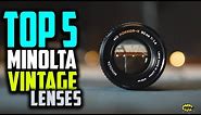 Top 5 Best Minolta Vintage Lenses Review | Sony A7, FujiFlim