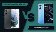 Samsung Galaxy S21 5G Vs OPPO Reno7 5G - Full Comparison [Full Specifications]