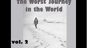 The Worst Journey in the World, Vol 2 by Apsley CHERRY-GARRARD Part 2/2 | Full Audio Book